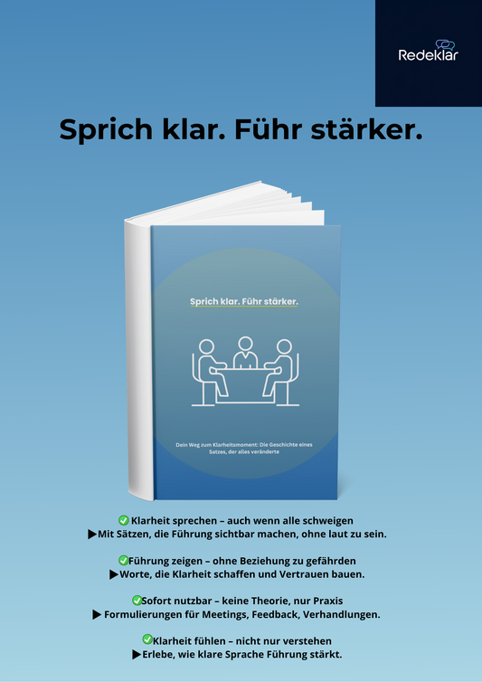 Sprich klar. Führ stärker.-Dein Weg zum Klarheitsmoment: Die Geschichte eines Satzes, der alles veränderte